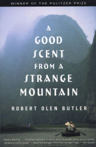 Title: A Good Scent from a Strange Mountain (Pulitzer Prize Winner), Author: Robert Olen Butler