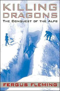 Title: Killing Dragons: The Conquest of the Alps, Author: Fergus Fleming