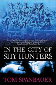 Title: In the City of Shy Hunters, Author: Tom Spanbauer