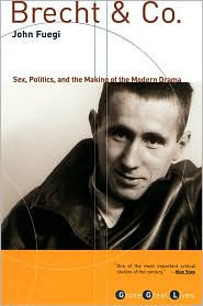 Title: Brecht and Co.: Sex, Politics, and the Making of the Modern Drama, Author: John Fuegi