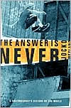 Title: The Answer Is Never: A Skateboarder's History of the World, Author: Jocko Weyland