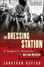 The Dressing Station: A Surgeon's Chronicle of War and Medicine