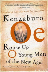 Title: Rouse Up O Young Men of the New Age!: A Novel, Author: Kenzaburo Oe