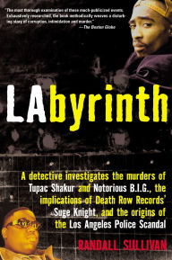 LAbyrinth: A Detective Investigates the Murders of Tupac Shakur and Notorious B.I.G., the Implication of Death Row Records' Suge Knight, and the Origins of the Los Angeles Police Scandal
