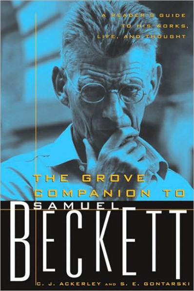 The Grove Companion to Samuel Beckett: A Reader's Guide His Works, Life, and Thought