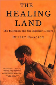 Title: The Healing Land: The Bushmen and the Kalahari Desert, Author: Rupert Isaacson