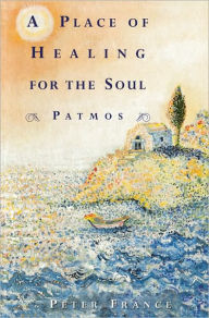 Title: Place of Healing for the Soul: Patmos, Author: Peter France