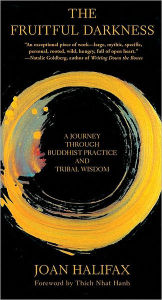 Title: The Fruitful Darkness: A Journey Through Buddhist Practice and Tribal Wisdom, Author: Joan Halifax