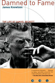 Title: Damned to Fame: The Life of Samuel Beckett, Author: James R. Knowlson
