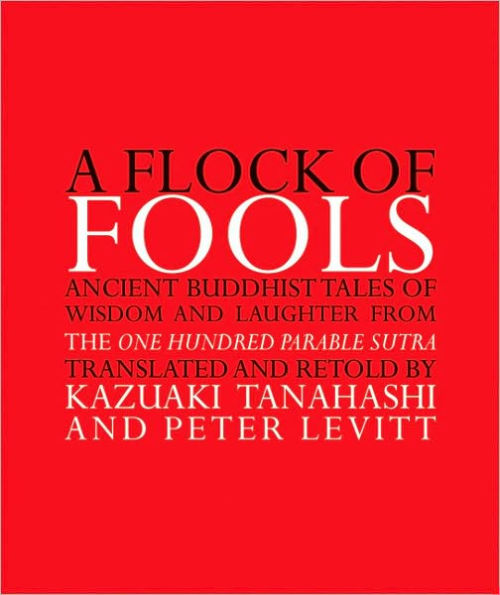 A Flock of Fools: Ancient Buddhist Tales of Wisdom and Laughter from the One Hundred Parable Sutra