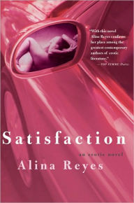 Title: Satisfaction: An Erotic Novel, Author: Alina Reyes