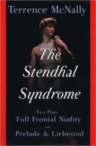 Title: The Stendhal Syndrome: Full Frontal Nudity and Prelude & Liebestod, Author: Terrence McNally