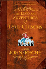 Title: The Life and Adventures of Lyle Clemens: A Novel, Author: John Rechy