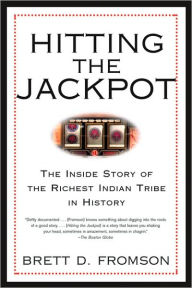 Title: Hitting the Jackpot: The Inside Story of the Richest Indian Tribe in History, Author: Brett Duval Fromson