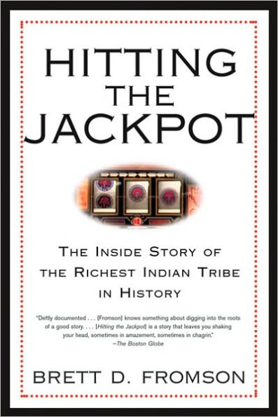 Hitting the Jackpot: The Inside Story of the Richest Indian Tribe in History