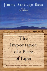 Title: The Importance of a Piece of Paper: Stories, Author: Jimmy Santiago Baca