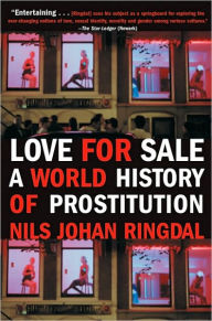 Title: Love For Sale: A World History of Prostitution, Author: Nils Johan Ringdal
