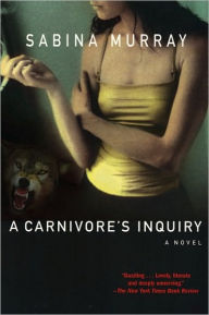 Title: A Carnivore's Inquiry, Author: Sabina Murray