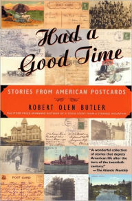 Title: Had a Good Time: Stories from American Postcards, Author: Robert Olen Butler