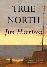 Title: True North, Author: Jim Harrison