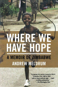 Title: Where We Have Hope: A Memoir of Zimbabwe, Author: Andrew Meldrum