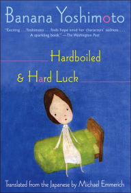 Title: Hardboiled and Hard Luck, Author: Banana Yoshimoto