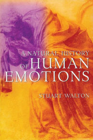 Title: A Natural History of Human Emotions, Author: Stuart Walton