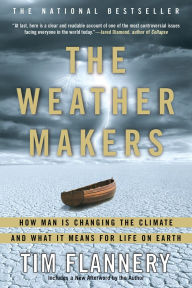 Title: The Weather Makers: How Man Is Changing the Climate and What It Means for Life on Earth, Author: Tim Flannery