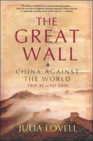 Title: The Great Wall: China Against the World, 1000 BC-AD 2000, Author: Julia Lovell