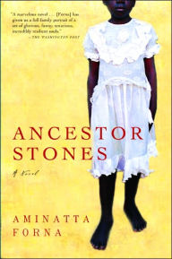 Title: Ancestor Stones, Author: Aminatta Forna