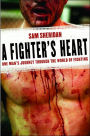 A Fighter's Heart: One Man's Journey Through the World of Fighting