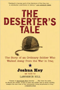 Title: The Deserter's Tale: The Story of an Ordinary Soldier Who Walked Away from the War in Iraq, Author: Joshua Key