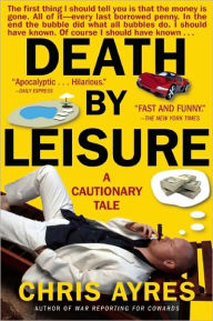 Title: Death by Leisure: A Cautionary Tale, Author: Chris Ayres