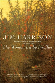 Title: The Woman Lit by Fireflies, Author: Jim Harrison