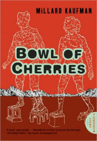 Title: Bowl of Cherries: A Novel, Author: Millard Kaufman