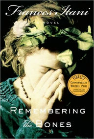 Title: Remembering the Bones: A Novel, Author: Frances Itani