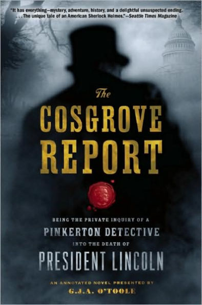 the Cosgrove Report: Being Private Inquiry of a Pinkerton Detective into Death President Lincoln
