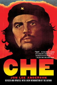 Title: Che Guevara: A Revolutionary Life (Revised Edition), Author: Jon Lee Anderson