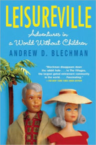 Title: Leisureville: Adventures in a World Without Children, Author: Andrew D. Blechman