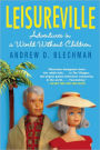 Leisureville: Adventures in a World Without Children