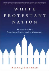 Title: White Protestant Nation: The Rise of the American Conservative Movement, Author: Allan J. Lichtman