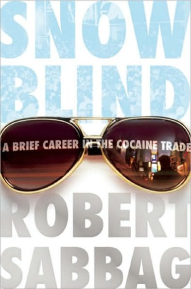 Snowblind: A Brief Career the Cocaine Trade