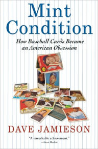 Title: Mint Condition: How Baseball Cards Became an American Obsession, Author: Dave Jamieson