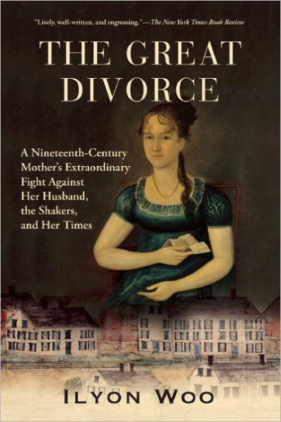The Great Divorce: A Nineteenth-Century Mother's Extraordinary Fight against Her Husband, the Shakers, and Her Times