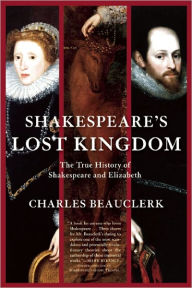 Title: Shakespeare's Lost Kingdom: The True History of Shakespeare and Elizabeth, Author: Charles Beauclerk