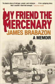 Title: My Friend the Mercenary, Author: James Brabazon
