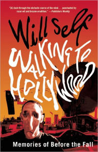 Title: Walking to Hollywood: Memories of Before the Fall, Author: Will Self