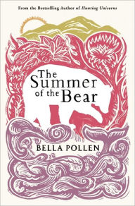 Title: The Summer of the Bear: A Novel, Author: Bella Pollen