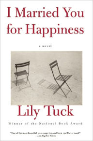 Title: I Married You For Happiness, Author: Lily Tuck