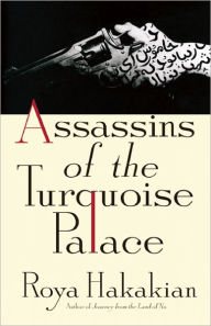 Title: Assassins of the Turquoise Palace, Author: Roya Hakakian